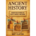 Ancient History: Forgotten Stories of Egypt, Greece, and Rome