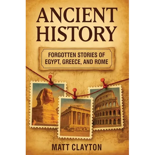 Ancient History: Forgotten Stories of Egypt, Greece, and Rome