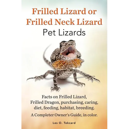 Frilled Lizard or Frilled Neck Lizard, Pet Lizards, Facts on Frilled Lizard, Frilled Dragon, Purchasing, Caring, Diet, Feeding, Habitat, Breeding. A C