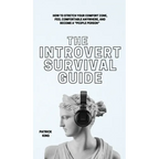 The Introvert Survival Guide: How to Stretch your Comfort Zone, Feel Comfortable Anywhere, and Become a "People Person" - Hardcover