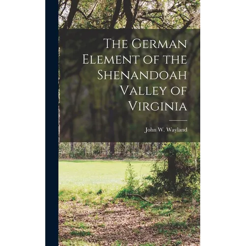 The German Element of the Shenandoah Valley of Virginia
