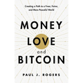 Money, Love, and Bitcoin: Creating a Path to a Freer, Fairer, and More Peaceful World