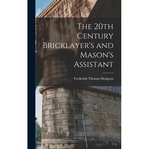 The 20th Century Bricklayer's and Mason's Assistant