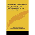 Flowers Of The Passion: Thoughts Of St. Paul Of The Cross, Founder Of The Passionists (1893)