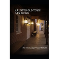 Haunted Old Town San Diego: A Walking Guide & History