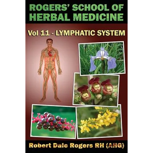 Rogers' School of Herbal Medicine Volume Eleven: Lymphatic System