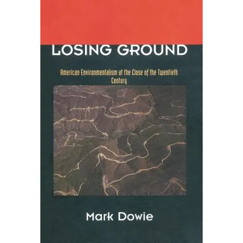 Losing Ground: American Environmentalism at the Close of the Twentieth Century