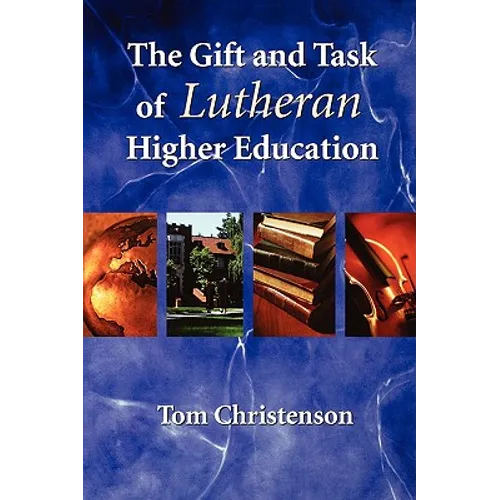 The Gift and Task of Lutheran Higher Education