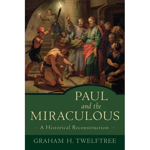 Paul and the Miraculous: A Historical Reconstruction
