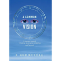 A Common Vision: A Journey Towards Ethical Business Wisdom and Beyond