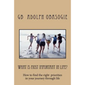 What is Most Important in Life?: How to find the right priorities in your journey through life
