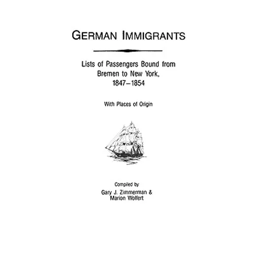 German Immigrants: Lists of Passengers Bound from Bremen to New York, 1847-1854, with Places of Origin