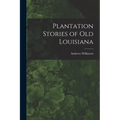 Plantation Stories of old Louisiana