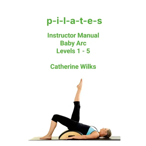 p-i-l-a-t-e-s Instructor Manual Baby Arc Levels 1 - 5