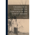 Grammatical Notes on the Language of the Tlingit Indians