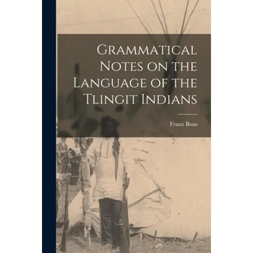Grammatical Notes on the Language of the Tlingit Indians