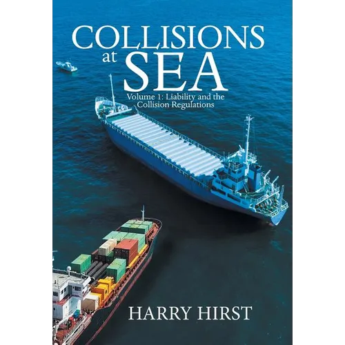 Collisions at Sea: Volume 1: Liability and the Collision Regulations