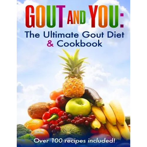 Gout and You: The Ultimate Gout Diet & Cookbook