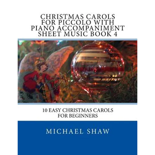 Christmas Carols For Piccolo With Piano Accompaniment Sheet Music Book 4: 10 Easy Christmas Carols For Beginners