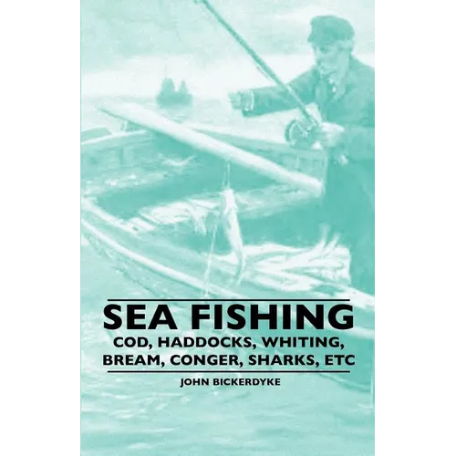 Sea Fishing - Cod, Haddocks, Whiting, Bream, Conger, Sharks, Etc