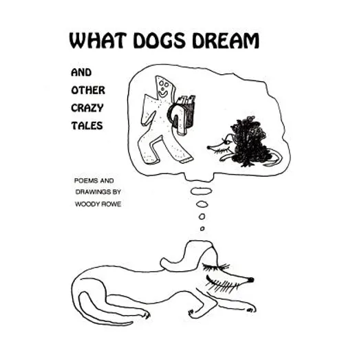 What Dogs Dream: And Other Crazy Tales