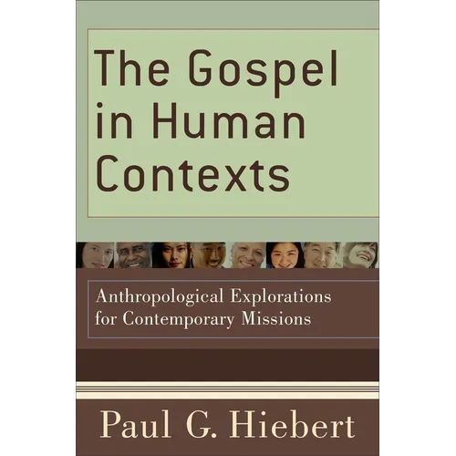 The Gospel in Human Contexts: Anthropological Explorations for Contemporary Missions