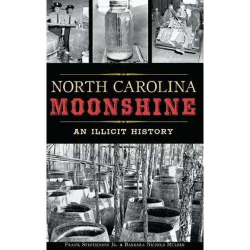 North Carolina Moonshine: An Illicit History