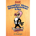Still, Tougher Than Woodpecker Lips