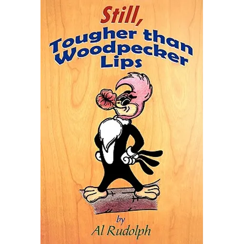 Still, Tougher Than Woodpecker Lips