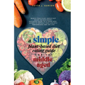 A Simple Plant-Based Diet Eating Guide For The Middle Aged Whole-food Plant-Based Diet Guide For Beginners Exclusive Guide to a Vegan Diet Menus To Im