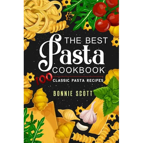 The Best Pasta Cookbook: 100 Classic Pasta Recipes