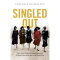 Singled Out: How Two Million British Women Survived Without Men After the First World War