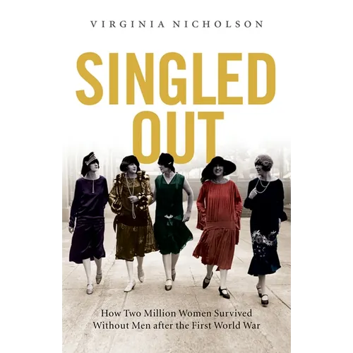 Singled Out: How Two Million British Women Survived Without Men After the First World War