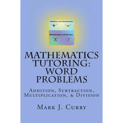Mathematics Tutoring: Word Problems: Addition, Subtraction, Multiplication, and Division