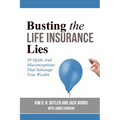 Busting the Life Insurance Lies: 38 Myths And Misconceptions That Sabotage Your Wealth