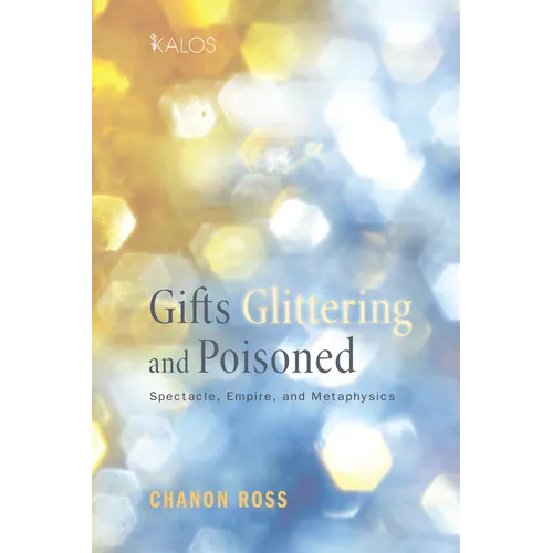 Gifts Glittering and Poisoned: Spectacle, Empire, and Metaphysics