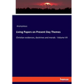 Living Papers on Present Day Themes: Christian evidences, doctrines and morals - Volume VII