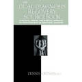The Dual Diagnosis Recovery Sourcebook: A Physical, Mental, and Spiritual Approach to Addiction with an Emotional Disorder