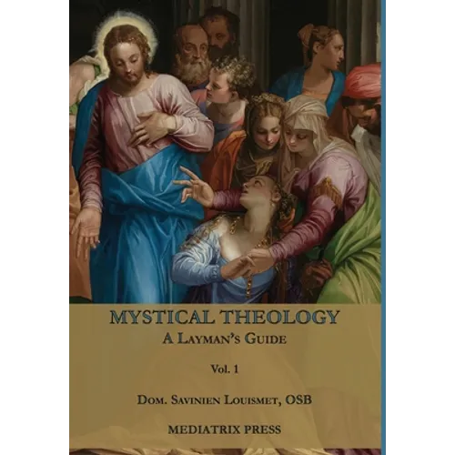 Mystical Theology: A Layman's Guide; vol. 1