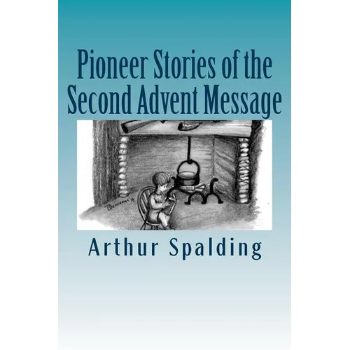 Pioneer Stories of the Second Advent Message