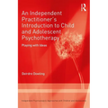 An Independent Practitioner's Introduction to Child and Adolescent Psychotherapy: Playing with Ideas