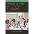 Managing People and Projects in Museums: Strategies That Work