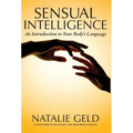 Sensual Intelligence: An Introduction To Your Body's Language