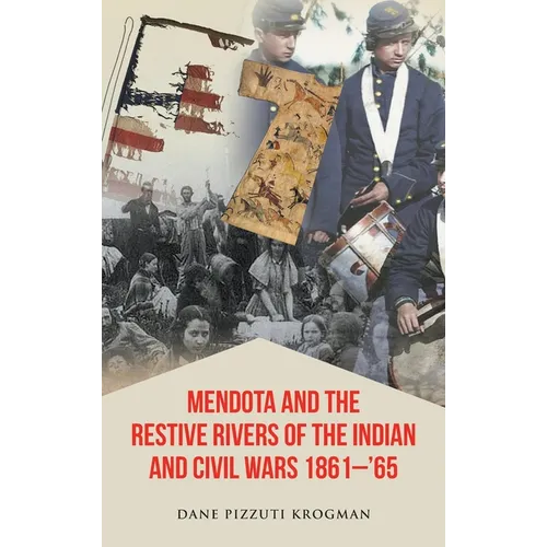 Mendota and the Restive Rivers of the Indian and Civil Wars 1861-'65