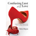 Confusing Lust with Love: A Book for Single Women on the Road to Finding a Relationship
