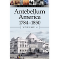 Antebellum America, 1784-1850, Volume 4