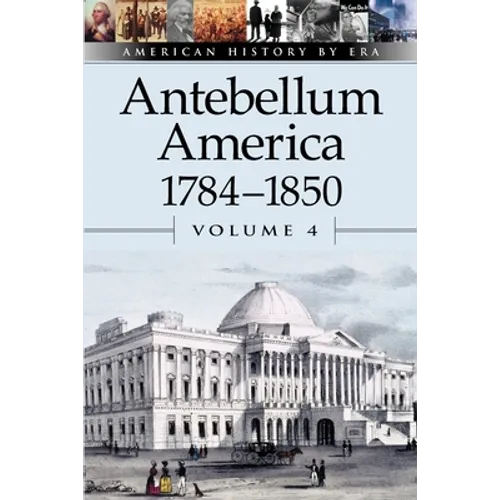 Antebellum America, 1784-1850, Volume 4