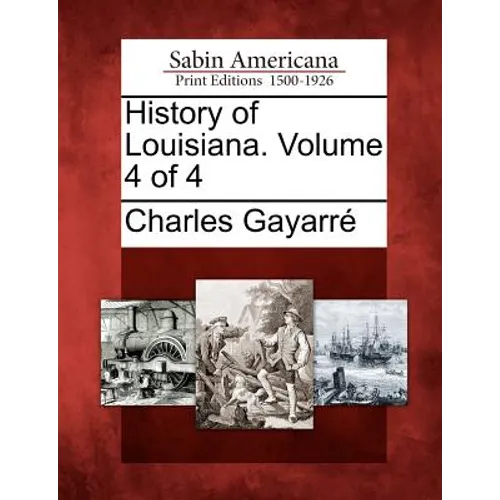 History of Louisiana. Volume 4 of 4