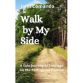 Walk by My Side: A Solo Journey to Santiago on the Portuguese Camino