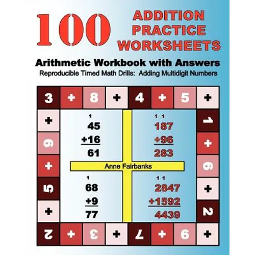 100 Addition Practice Worksheets Arithmetic Workbook with Answers: ReproducibleTimed Math Drills: Adding Multidigit Numbers